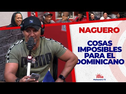 COSAS IMPOSIBLES PARA EL DOMINICANO - EL NAGUERO