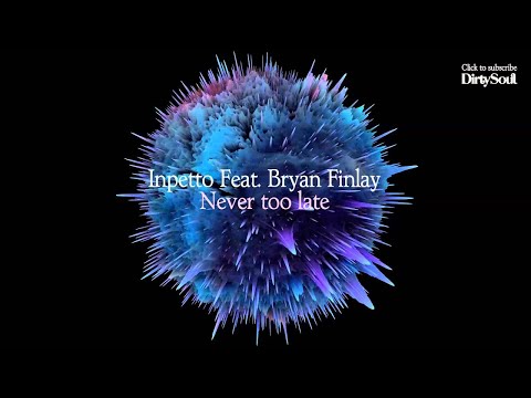 Inpetto Feat. Bryan Finlay – Never Too Late (Original Mix) [Dirty Soul Music] - UCcpOuMFltSdNKhNCHkbgmig