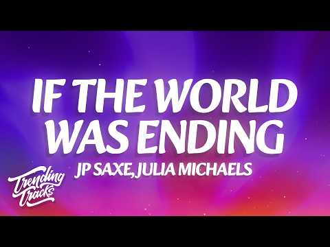 JP Saxe, Julia Michaels - If The World Was Ending (Lyrics)