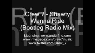 Crew 7 - Shawty Wanna Ride (Bootleg Radio Mix)