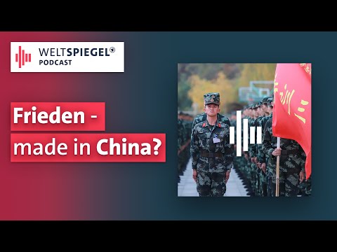 Frieden – made in China? I Weltspiegel Podcast