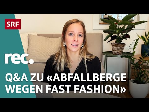 Q&A zu «Abfallberge wegen Fast Fashion– Das passiert mit unseren Altkleidern» | rec. | SRF