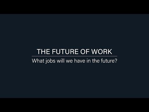 The Future of Work: 1. What jobs will we have in the future?