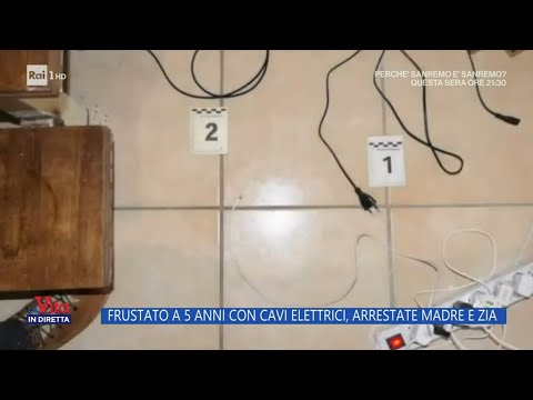 Frustato a 5 anni con cavi elettrici, arrestate madre e zia - La Vita in diretta - 21/02/2024