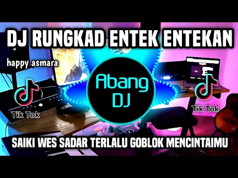 DJ RUNGKAD ENTEK ENTEKAN REMIX FULL BASS VIRAL TIKTOK TERBARU 2022 SAIKI AKU WES SADAR