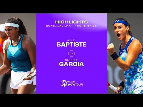 Hailey Baptiste vs. Caroline Garcia | Guadalajara 2023 Round of 16 | WTA Match Highlights