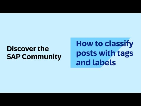 Discover the SAP Community – How to classify posts with tags and labels