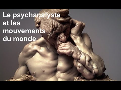 LE PSYCHANALYSTE ET LES MOUVEMENTS DU MONDE