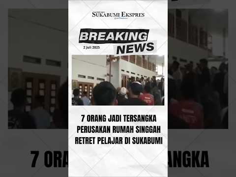 Polisi Menetapkan 7 Tersangka Pelaku Pengrusakan Rumah Singgah Retret Pelajar di Cidahu Sukabumi