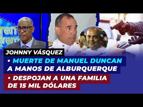 Muerte de Manuel Duncan a manos de Alburquerque, Despojan a una familia de 15 mil dólares