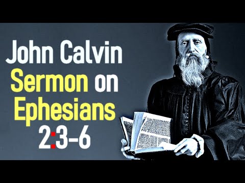 Sermon upon the Epistle of Saint Paul to the Ephesians 2:3-6 - John Calvin