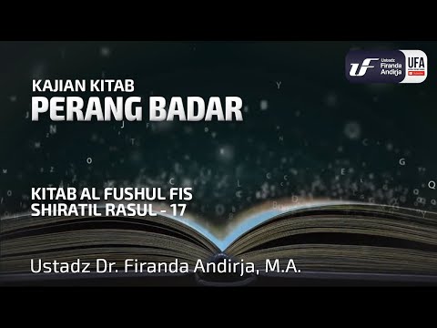 Kitab Al-Fushul Fis Shiratir Rasul #17: Perang Badar – Ust Dr. Firanda Andirja, M.A