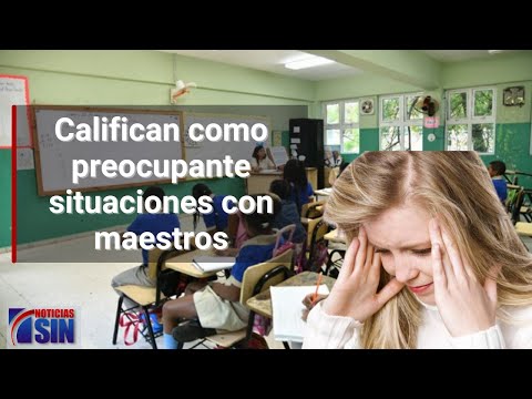 Califican como preocupante situaciones con maestros