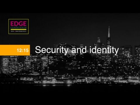 EdgeConf 4: Security and Identity - UC_x5XG1OV2P6uZZ5FSM9Ttw