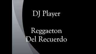 DJ Player - Reggaeton para el Recuerdo