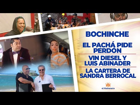 El Bochinche - El Pachá pide Perdón - La Cartera de Sandra Berrocal - Vin Diesel y Luis Abinader