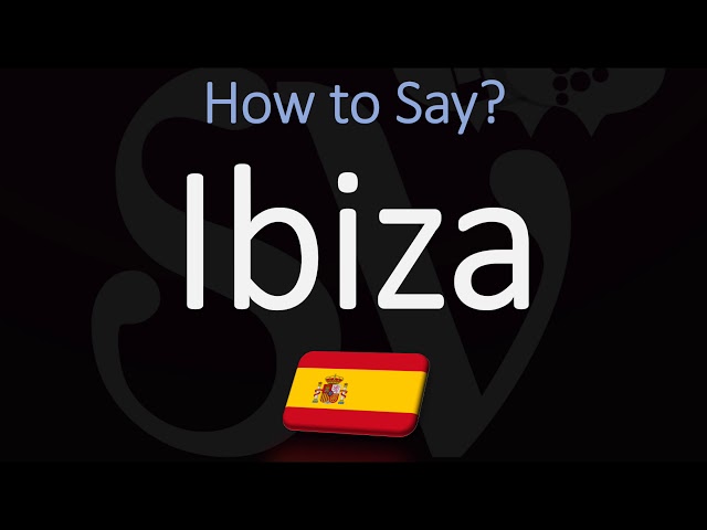 How to Pronounce Ibiza