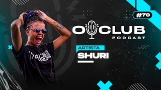 SHURI – O Club Podcast #70
