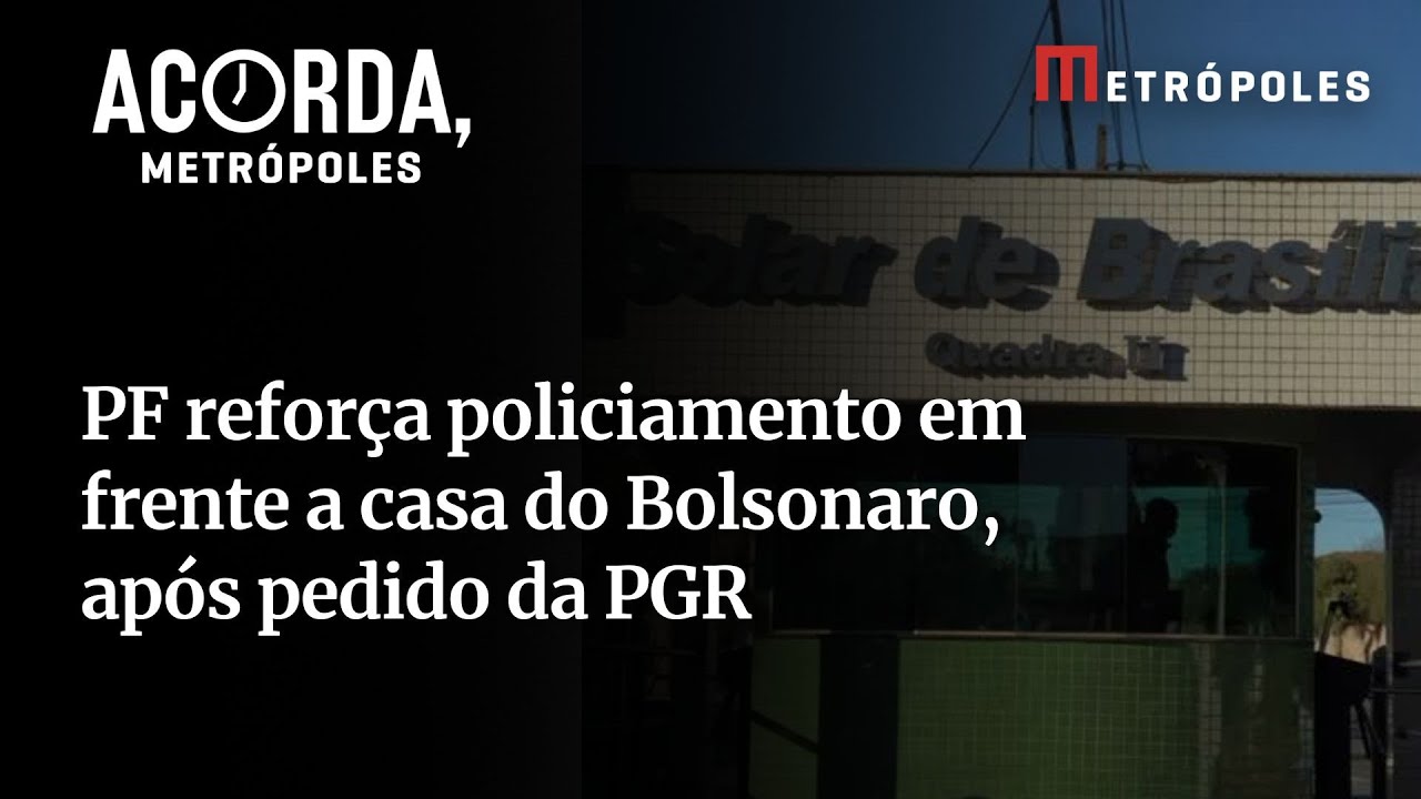 Confira PF reforça policiamento em frente a casa do Bolsonaro após pedido da PGR