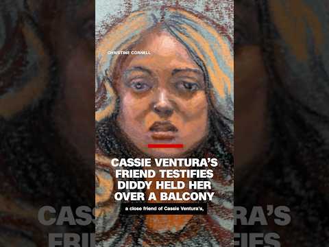 Cassie Ventura’s friend testifies Diddy held her over a balcony
