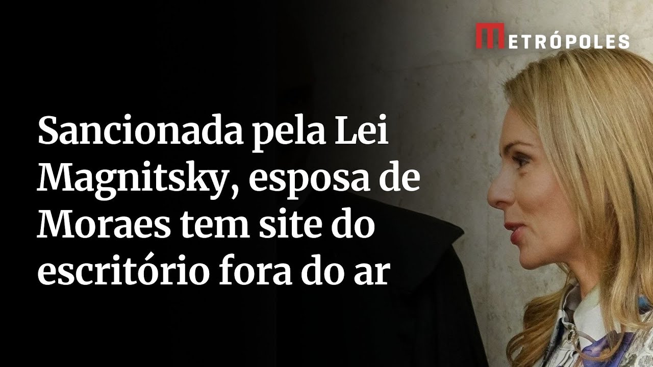 Após Magnitsky site do escritório da esposa de Moraes é retirado do ar ao ser denunciado