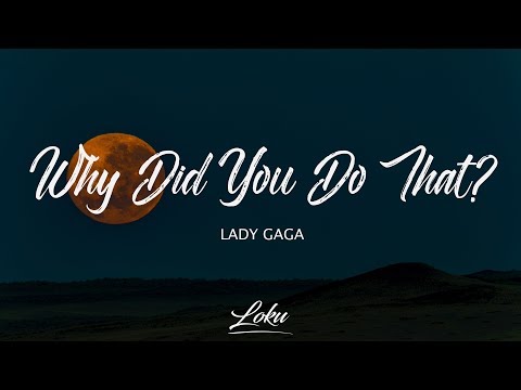 Lady Gaga - Why Did You Do That? (Lyrics)