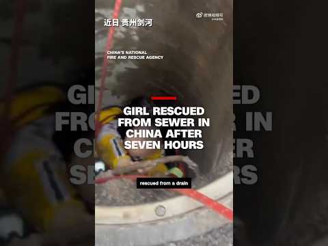 Girl rescued from sewer in China after seven hours