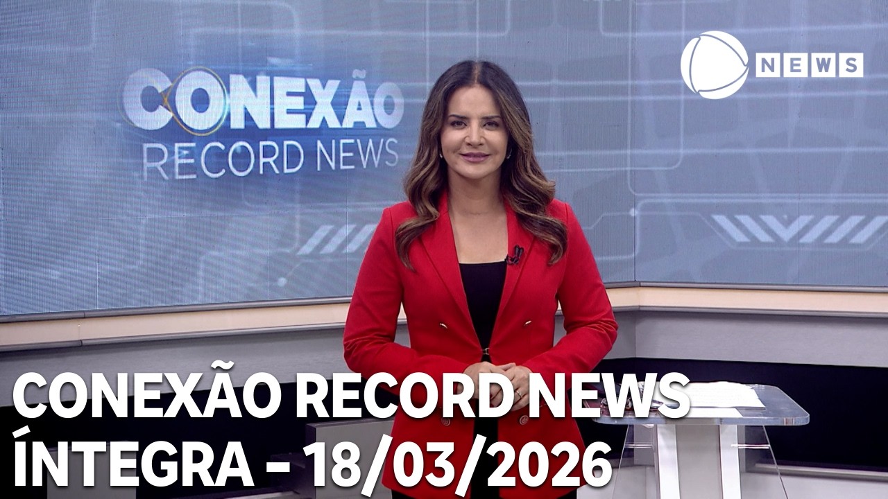 Conexão Record News – 18/03/2026