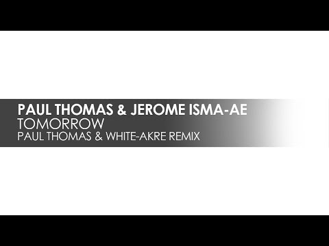 Paul Thomas & Jerome Isma-Ae - Tomorrow (Paul Thomas & White-Akre Remix) - UCvYuEpgW5JEUuAy4sNzdDFQ