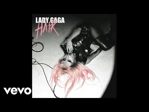 Lady Gaga - Hair (Audio) - UC07Kxew-cMIaykMOkzqHtBQ