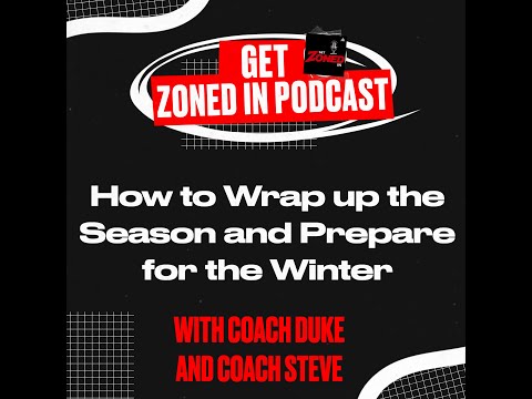 How to Wrap up the Season and Prepare for the Winter | The Get Zoned In Podcast