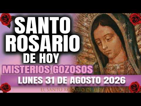 EL SANTO ROSARIO DE HOY LUNES 31 DE AGOSTO 2026 MISTERIOS GOZOSOS – EL SANTO ROSARIO DE HOY