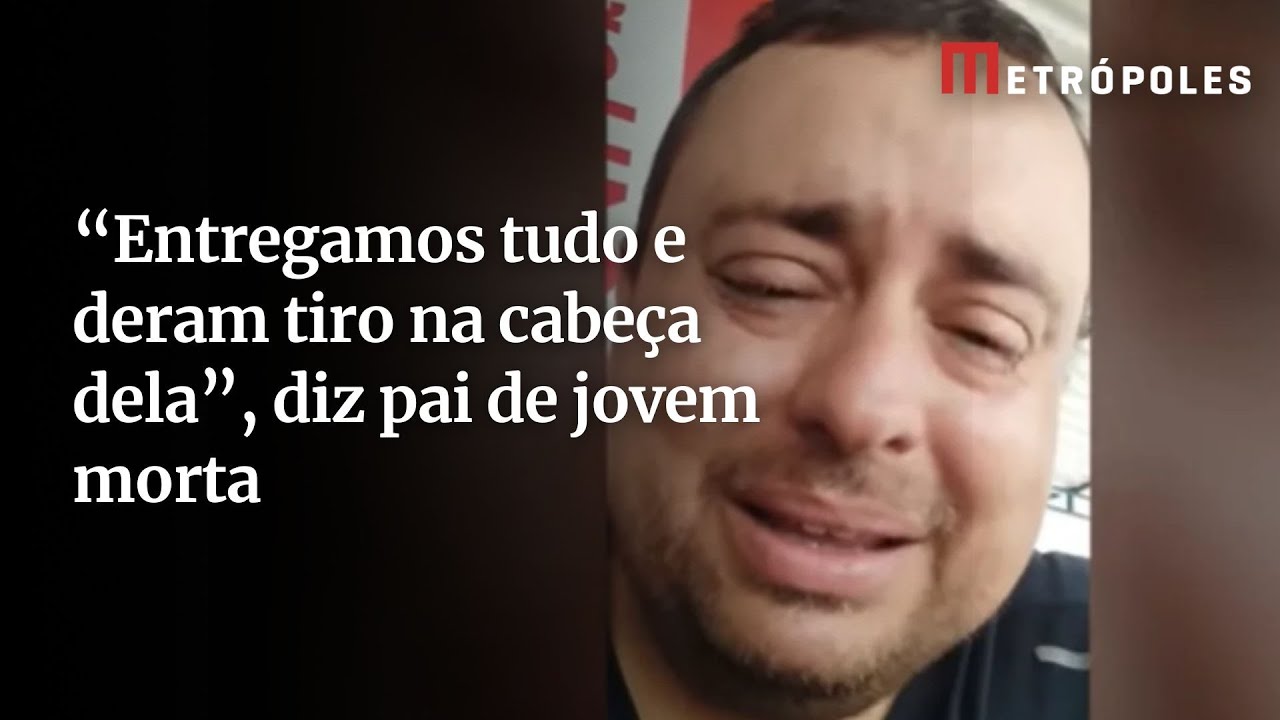 Pai de jovem morta baleada na cabeça em SP chora perda da filha crueldade