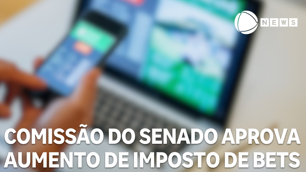 Comissão do Senado aprova aumento de imposto de bets