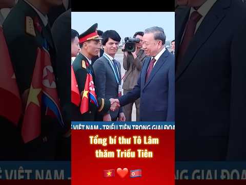 Tổng bí thư Tô Lâm thăm Triều Tiên #tongbithutolam #tolam #trieutien #tintuc