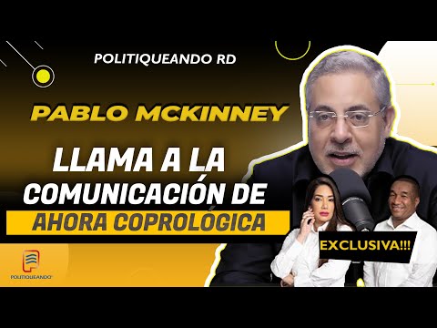 PABLO MCKINNEY A LA COMUNICACIÓN DE AHORA, COPROLÓGICA EN POLITIQUEANDO RD