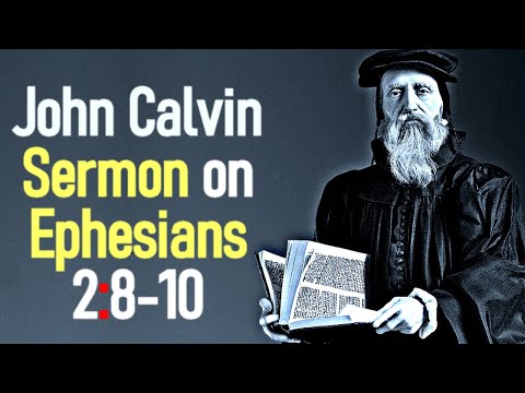 Sermon upon the Epistle of Saint Paul to the Ephesians 2:8-10 - John Calvin