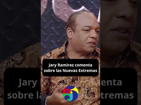 Jary Ramirez comenta sobre las Nuevas Extremas