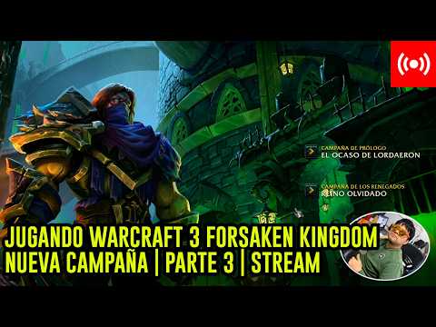 JUGANDO WARCRAFT 3 REFORGED FORSAKEN KINGDOM NUEVA CAMPAÑA PARTE 3 STREAM 17/09/2026