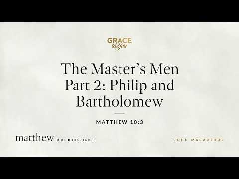 The Master's Men Part 2: Philip and Bartholomew (Matthew 10:3) [Audio Only]