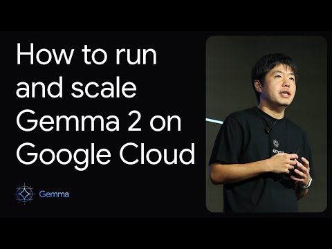 How to run and scale Gemma 2 on Google Cloud