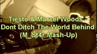 Tiesto & Marcel Woods - Dont Ditch The World Behind (M_St4r Mash-Up) FREE DOWNLOAD