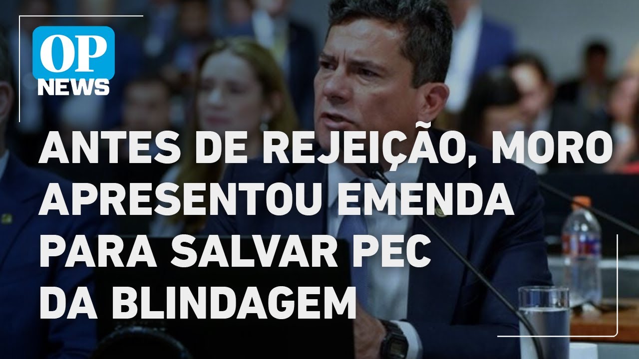 Antes de rejeição Moro apresentou emenda para tentar salvar PEC da Blindagem | O POVO NEWS