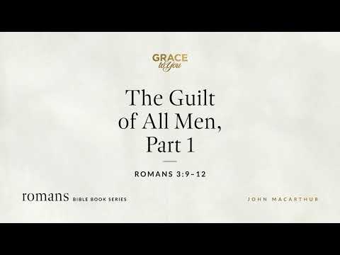 The Guilt of All Men, Part 1 (Romans 3:9–12) [Audio Only]