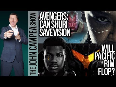 Avengers: Will Shuri Save Vision? Pacific Rim Set To Flop? - The John Campea Show