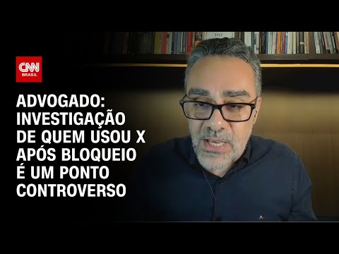 Advogado: Investigação de quem usou X após bloqueio é um ponto controverso | WW