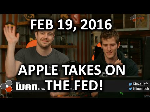 The WAN Show - Apple vs The Feds, Round 2.. FIGHT! - Feb 19, 2016 - UCXuqSBlHAE6Xw-yeJA0Tunw