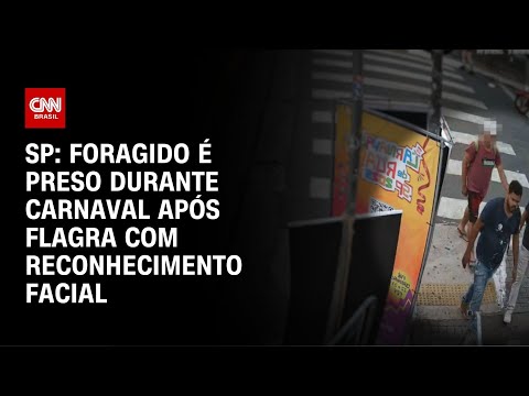 ​SP: foragido é preso durante carnaval após flagra com reconhecimento facial | AGORA CNN