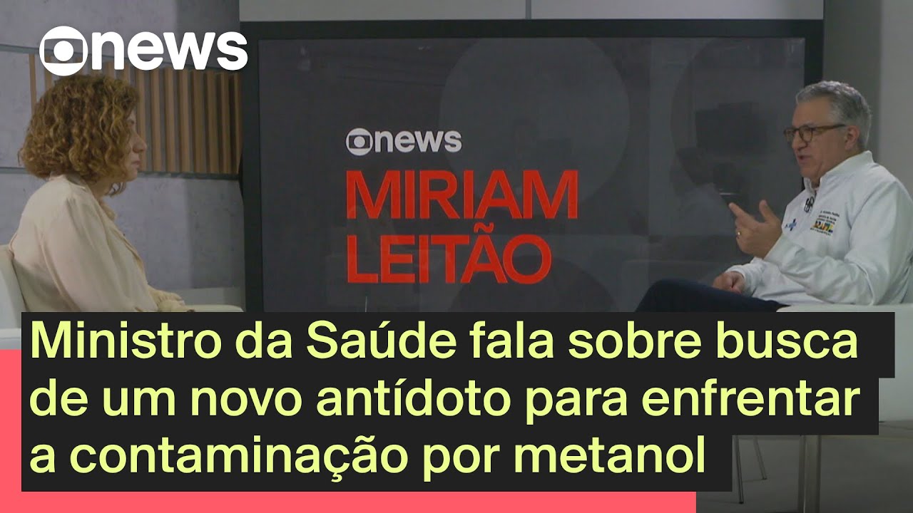 Ministro da Saúde busca novo antídoto para combater contaminação por metanol | Miriam Leitão