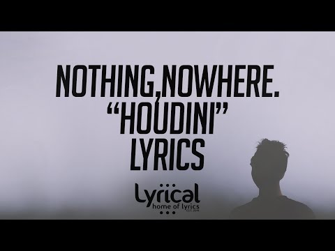 nothing,nowhere. - houdini Lyrics - UCnQ9vhG-1cBieeqnyuZO-eQ